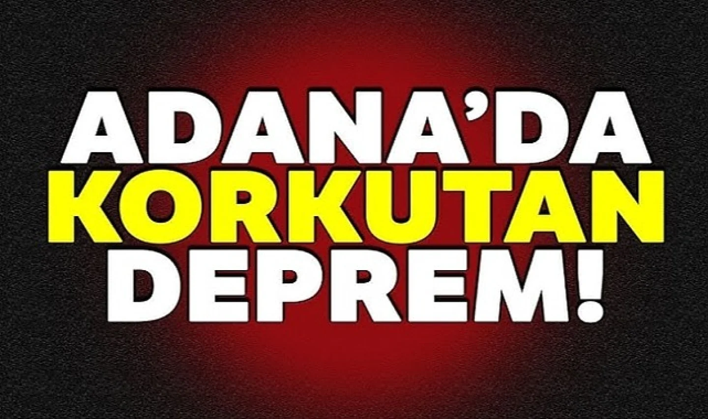 Çevre İllere de hissedildi: Adana'da 5.0 Şiddetinde Deprem 